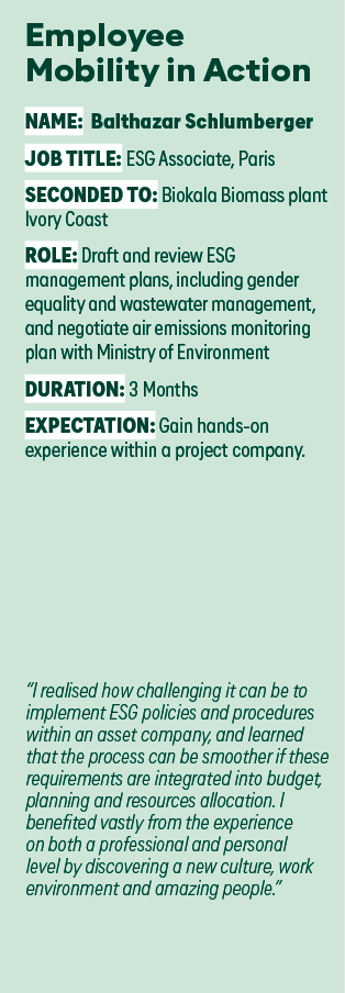 Employee Mobility in Action NAME: Balthazar Schlumberger JOB TITLE: ESG Associate, Paris SECONDED TO: Biokala Biomass   