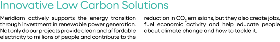 Innovative Low Carbon Solutions Meridiam actively supports the energy transition through investment in renewable powe   