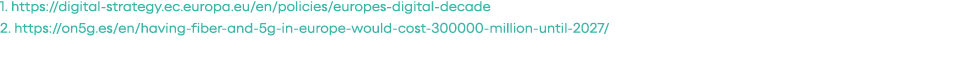 1  https:  digital-strategy ec europa eu en policies europes-digital-decade 2  https:  on5g es en having-fiber-and-5g   