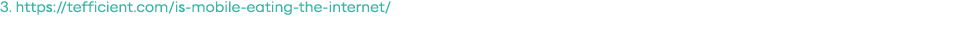 3  https:  tefficient com is-mobile-eating-the-internet  