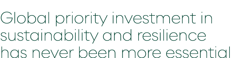 Global priority investment in sustainability and resilience has never been more essential